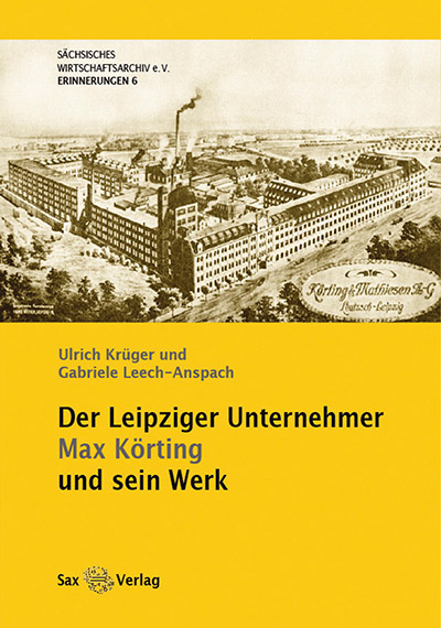 Der Leipziger Unternehmer Max Körting und sein Werk