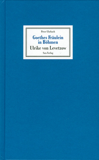 Goethes Fraulein In Bohmen Ulrike Von Levetzow Uhrbach Peter Sax Verlag Onlineshop