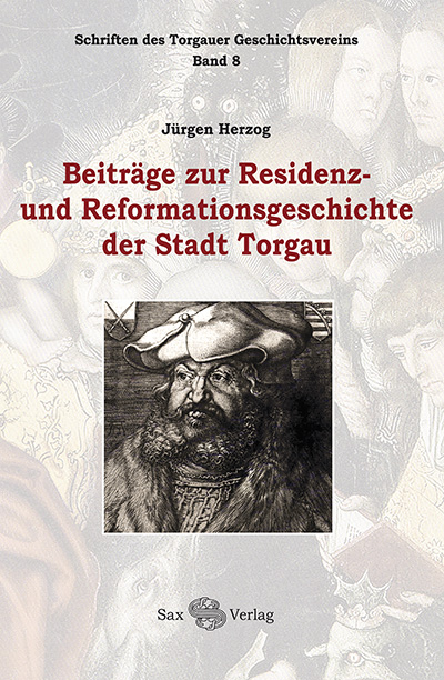 Beiträge zur Residenz- und Reformationsgeschichte der Stadt Torgau