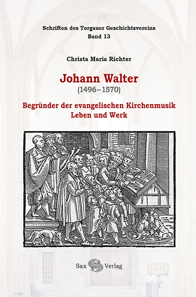 Johann Walter (1496-1570). Begründer der evang. Kirchenmusik