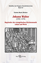 Johann Walter (1496-1570). Begründer der evang. Kirchenmusik