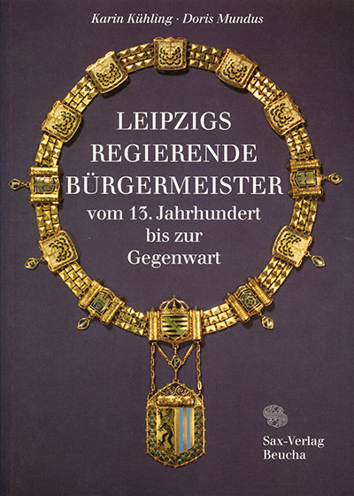 Leipzigs regierende Bürgermeister vom 13. Jahrhundert bis zur Gegenwart