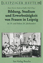Bildung, Studium und Erwerbstätigkeit von Frauen in Leipzig im 19. und frühen 20. Jahrhundert