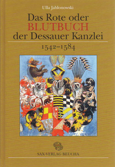 Das Rote oder Blutbuch der Dessauer Kanzlei (1542–1584) im Kontext der Verwaltungs- und Rechtsgeschichte Anhalts im 16. Jahrhundert