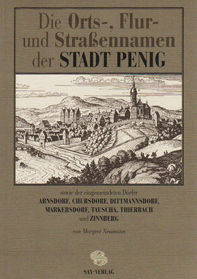 Die Orts-, Flur- und Strassennamen der Stadt Penig sowie der eingemeindeten Dörfer Arnsdorf, Chursdorf, Dittmannsdorf, Markersdorf, Tauscha, Thierbach und Zinnberg