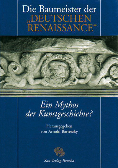 Die Baumeister der „Deutschen Renaissance“ – ein Mythos der Kunstgeschichte?